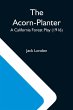The Acorn-Planter; A California Forest... - Bild 1