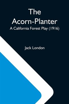 The Acorn-Planter; A California Forest Play (1916) - London, Jack