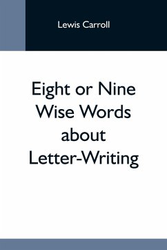 Eight Or Nine Wise Words About Letter-Writing - Carroll, Lewis