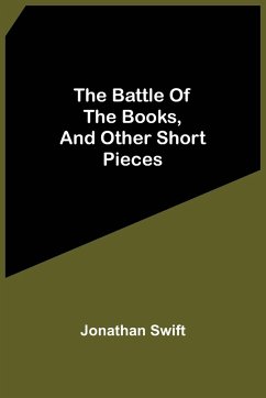 The Battle Of The Books, And Other Short Pieces - Swift, Jonathan
