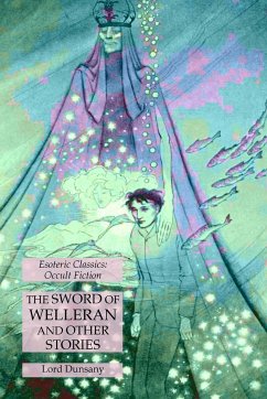 The Sword of Welleran and Other Stories - Dunsany, Lord