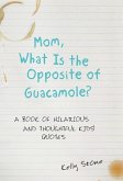 Mom, What Is the Opposite of Guacamole?