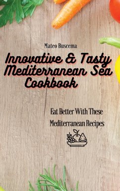 Innovative & Tasty Mediterranean Sea Cookbook - Buscema, Mateo