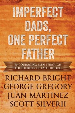 Imperfect Dads, One Perfect Father - Silverii, Scott; Martinez, Juan; Richard Bright, George Gregory