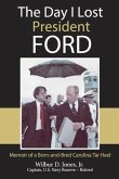 The Day I Lost President Ford: Memoir of a Born-and-Bred Carolina Tar Heel