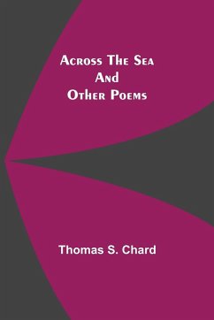 Across The Sea And Other Poems - S. Chard, Thomas