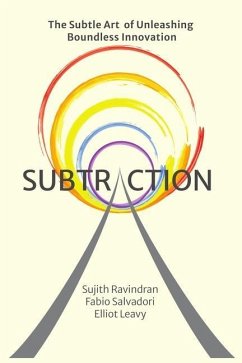 Subtraction: The Subtle Art of Unleashing Boundless Innovation - Ravindran, Sujith; Salvadori, Fabio; Leavy, Elliot