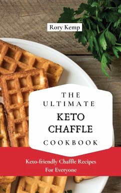 The Ultimate KETO Chaffle Cookbook: Keto-friendly Chaffle Recipes For Everyone - Kemp, Rory