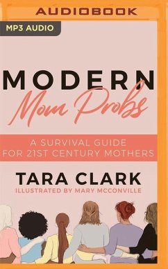 Modern Mom Probs: A Survival Guide for 21st Century Mothers - Clark, Tara