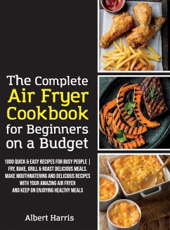 The Complete Air Fryer Cookbook for Beginners on a Budget - Albert Harris
