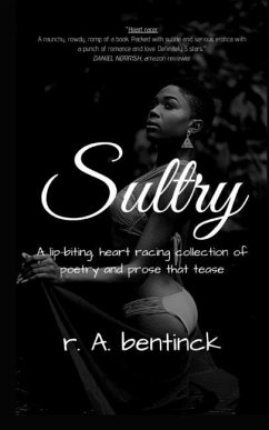 Sultry: A lip-biting, heart-racing collection of poetry and prose that tease - Bentinck, R. A.