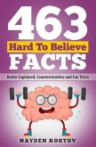 463 Hard to Believe Facts: Better Explained, Counterintuitive and Fun Trivia