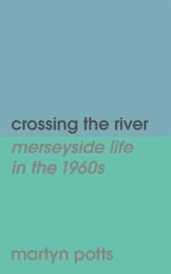 Cover Crossing the river: merseyside life in the 1960s