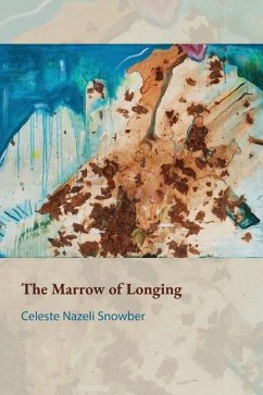 The Marrow of Longing - Snowber, Celeste Nazeli