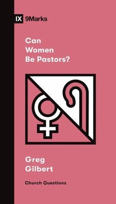 Can Women Be Pastors? - Gilbert, Greg