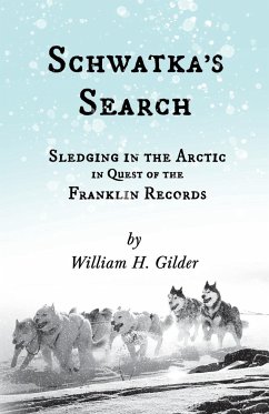 Schwatka's Search - Sledging in the Arctic in Quest of the Franklin Records - Gilder, William H.