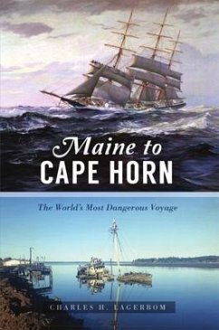 Maine to Cape Horn: The World's Most Dangerous Voyage - Lagerbom, Charles H.