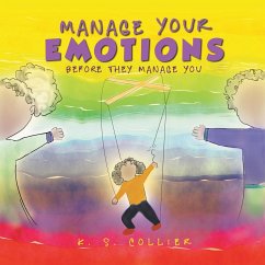 Manage Your Emotions Before They Manage You - Collier, K. S.