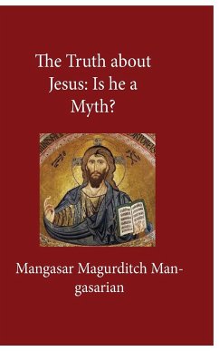 The Truth About Jesus - Mangasarian, Mangasar M