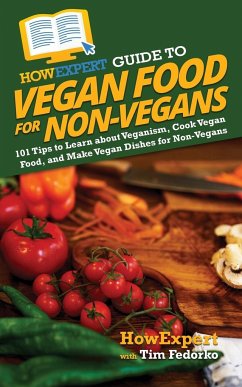 HowExpert Guide to Vegan Food for Non-Vegans - Howexpert; Fedorko, Tim