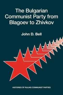 The Bulgarian Communist Party from Blagoev to Zhivkov: Histories of Ruling Communist Parties - Bell, John D.