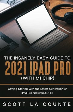 The Insanely Easy Guide to the 2021 iPad Pro (with M1 Chip) - La Counte, Scott