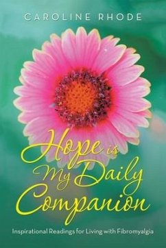 Hope Is My Daily Companion: Inspirational Readings for Living with Fibromyalgia - Rhode, Caroline