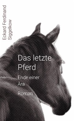 Das letzte Pferd - Siggelkow, Eckard Ferdinand