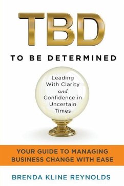 TBD--To Be Determined: Leading With Clarity and Confidence in Uncertain Times - Reynolds, Brenda K.