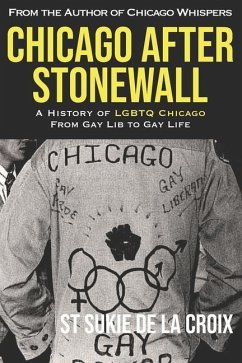Chicago After Stonewall: A History of LGBTQ Chicago From Gay Lib to Gay Life - De La Croix, St Sukie