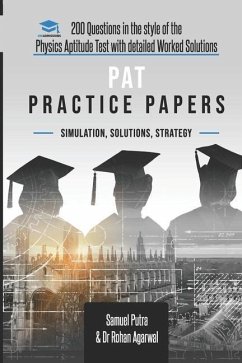 PAT Practice Papers: 200 Questions in the style of the Physics Aptitude Test with Detailed Worked Solutions - Agarwal, Rohan; Putra, Samuel