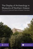 The Display of Archaeology in Museums of Northern Greece: The Socio-politics and Poetics of Museum Narratives