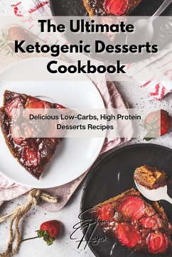 The Ultimate Ketogenic Desserts Cookbook - Hayes, Elisa