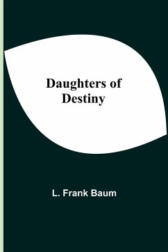 Daughters Of Destiny - Frank Baum, L.