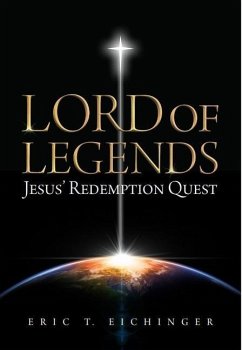 Lord of Legends: Jesus' Redemption Quest - Eichinger, Eric T