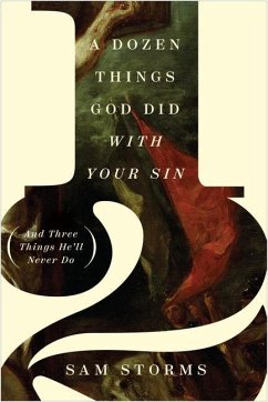 A Dozen Things God Did with Your Sin (and Three Things He'll Never Do) - Storms, Sam