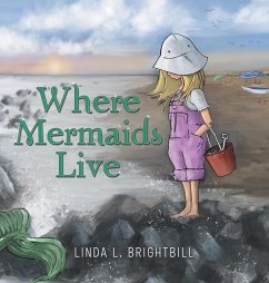 Where Mermaids Live - Brightbill, Linda L.