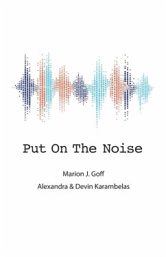 Put On The Noise - Goff, Marion J; Karambelas, Alexandra L; Karambelas, Devin K