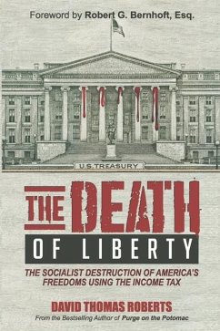 The Death of Liberty: The Socialist Destruction of America's Freedoms Using the Income Tax - Roberts, David Thomas