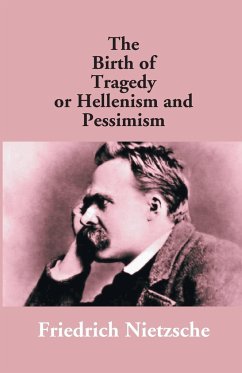 The Birth Of Tragedy Or Hellenism And Pessimism - Nietzsche, Friedrich