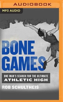 Bone Games: One Man's Search for the Ultimate Athletic High - Schultheis, Rob