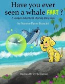 Have You Ever Seen A Whale Fart?: A Doogie's Adventures Rhyming Story Book