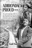Adirondack Proud: Book II The continuing saga of life in the Adirondacks for the brave families who settled the land. Based on real peop