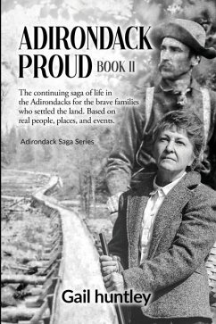 Adirondack Proud: Book II The continuing saga of life in the Adirondacks for the brave families who settled the land. Based on real peop - Huntley, Gail