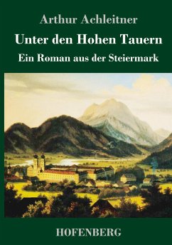 Unter den Hohen Tauern - Achleitner, Arthur