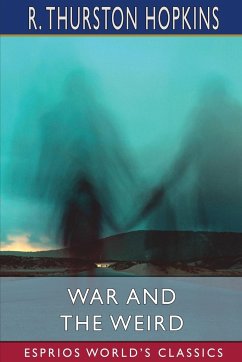 War and the Weird (Esprios Classics) - Hopkins, R Thurston
