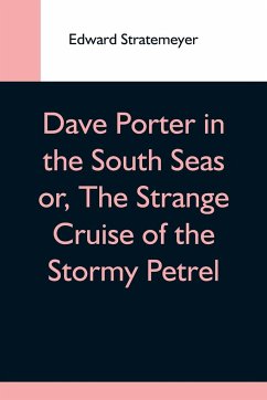 Dave Porter In The South Seas Or, The Strange Cruise Of The Stormy Petrel - Stratemeyer, Edward