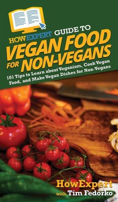HowExpert Guide to Vegan Food for Non-Vegans - Fedorko, Tim; Howexpert