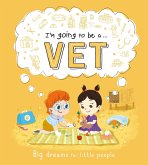 I'm Going to Be A. . . Vet: Big Dreams for Little People