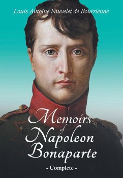 Memoirs of Napoleon Bonaparte - Complete - Bourrienne, Louis Antoine Fauvelet De